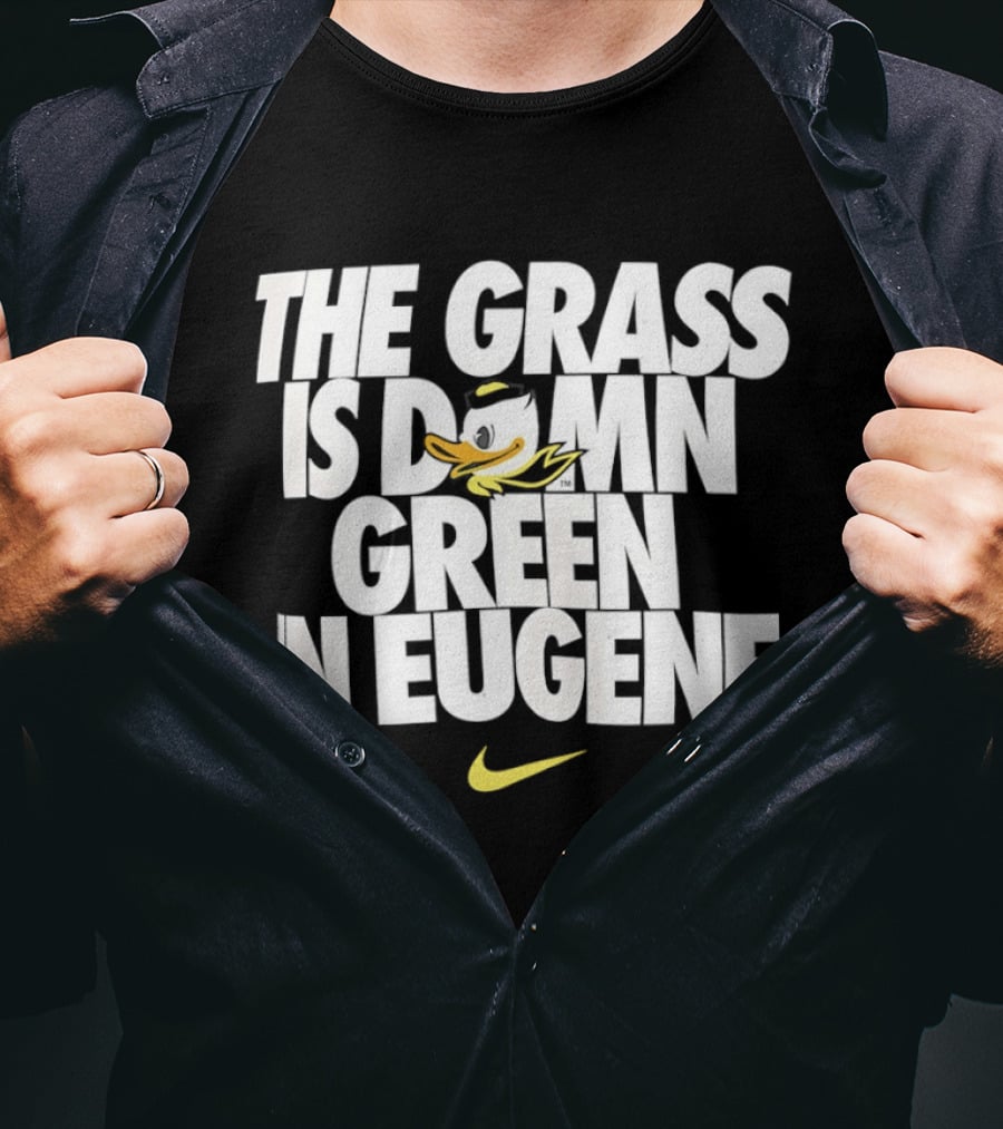 Oregon Ducks The Grass Is Damn Green In Eugene Nike T-Shirt