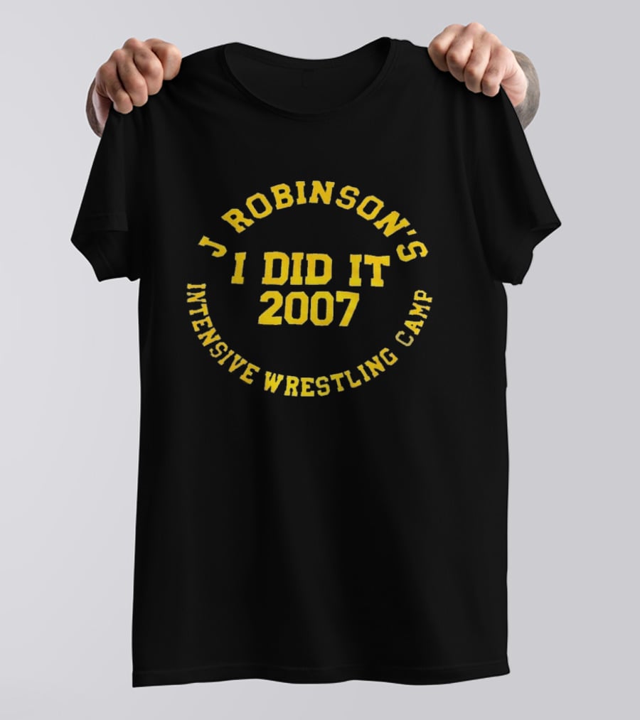 J Robinson's Intensive Wrestling Camp I Did It 2007 T-Shirt