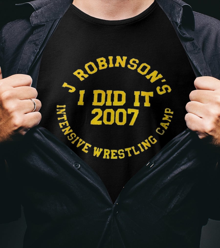 J Robinson's Intensive Wrestling Camp I Did It 2007 T-Shirt
