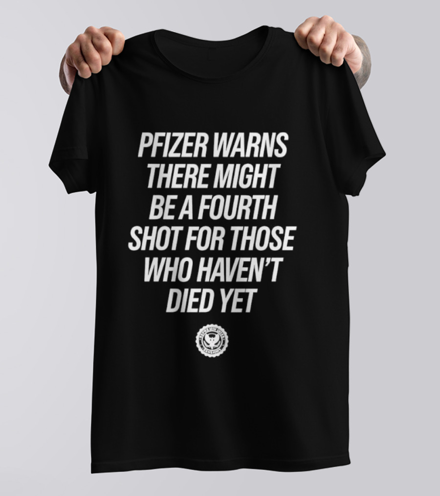 Pfizer Warns Fourth Shot Possibility For Survivors T-Shirt