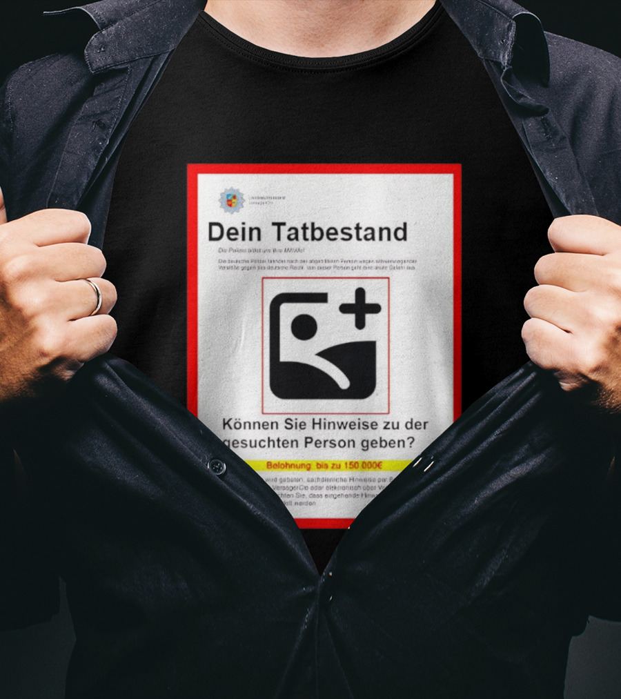 Dein Tatbestand Belohnung Hinweise Gesuchte Person 150000 Euro T-Shirt