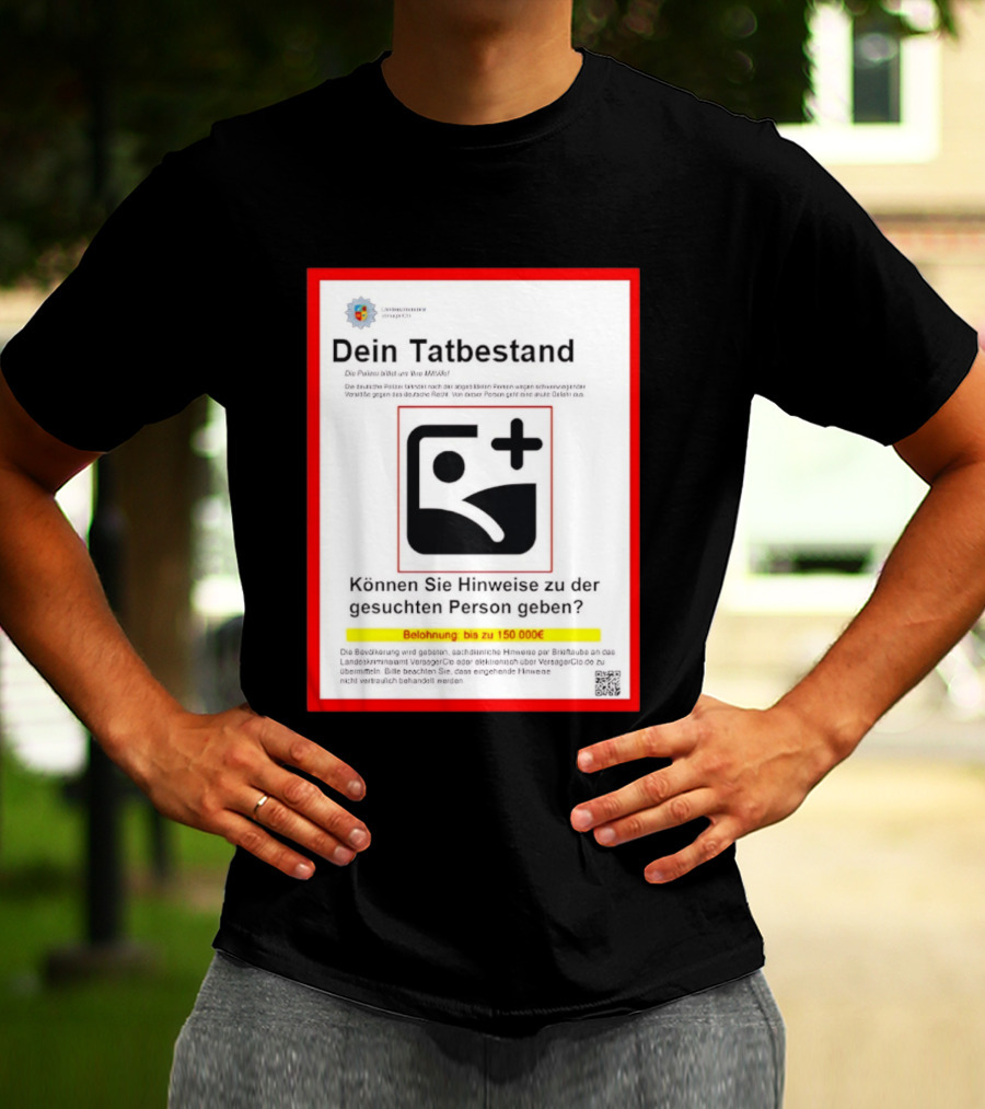 Dein Tatbestand Belohnung Hinweise Gesuchte Person 150000 Euro T-Shirt