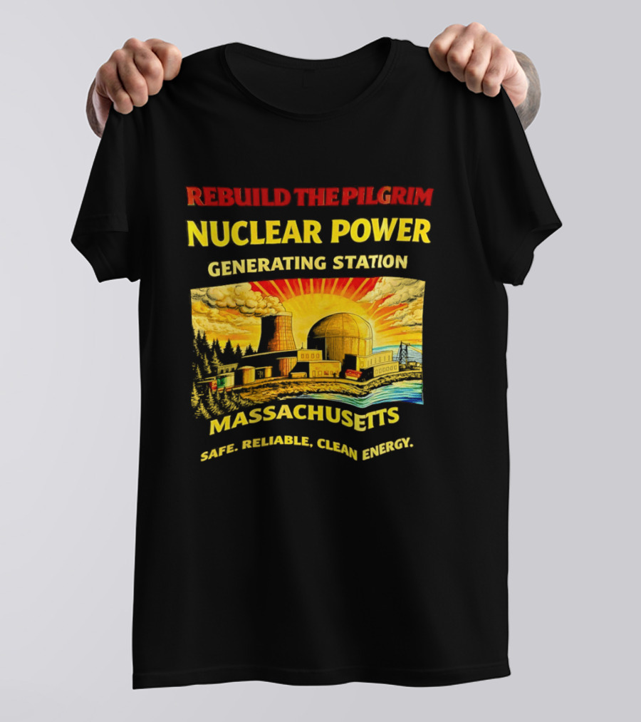 Rebuild The Pilgrim Nuclear Power Generating Station Massachusetts Safe Reliable Clean Energy Sunburst T-Shirt