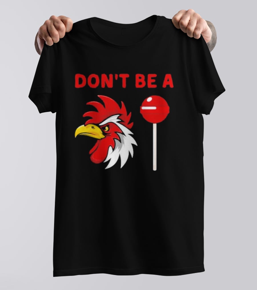 Don't Be A Rooster Lollipop Humorous Warning T-Shirt