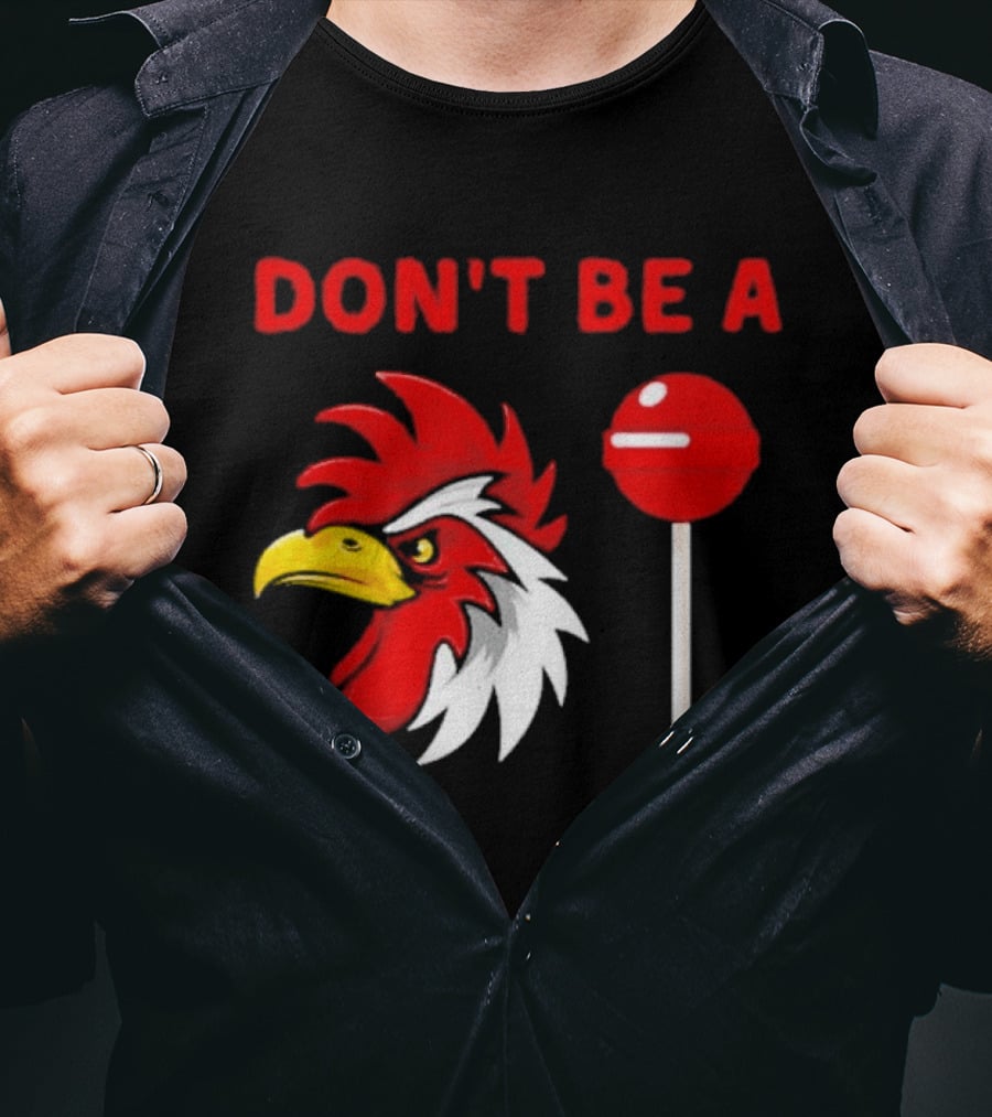 Don't Be A Rooster Lollipop Humorous Warning T-Shirt