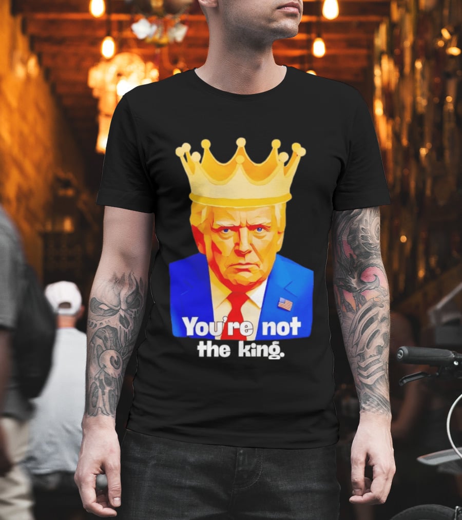 You're Not The King Crown Satire T-Shirt