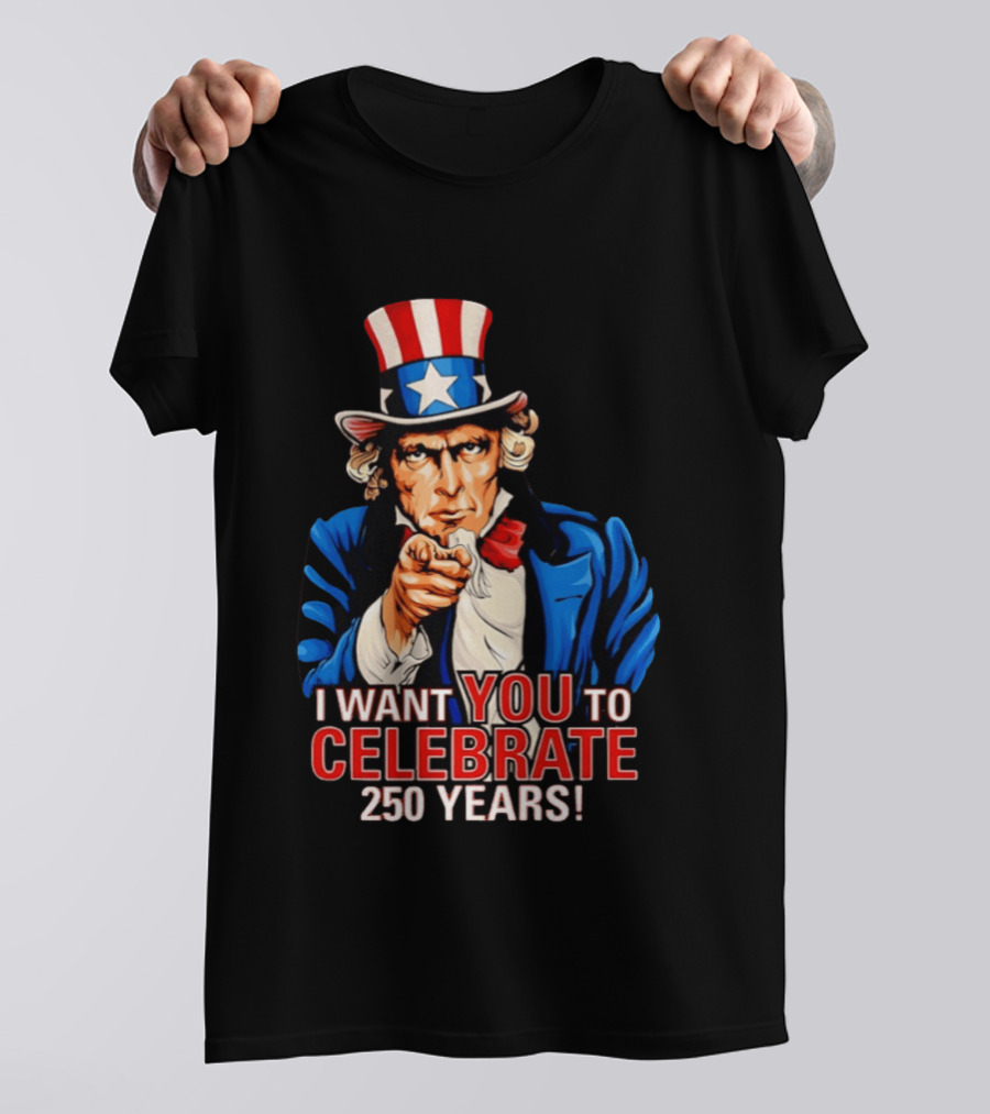 Uncle Sam I Want You To Celebrate 250 Years T-Shirt