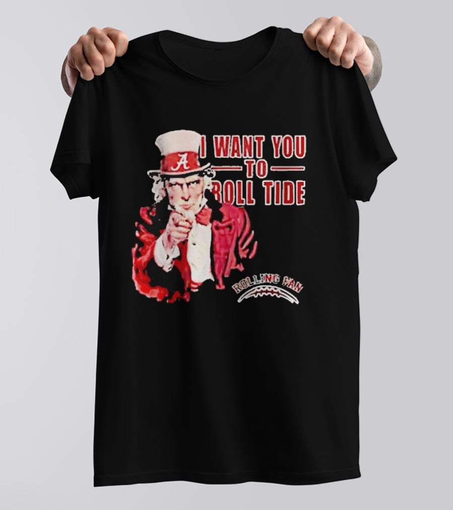 Alabama Crimson Tide Uncle Sam I Want You To Roll Tide Fan Gear T-Shirt