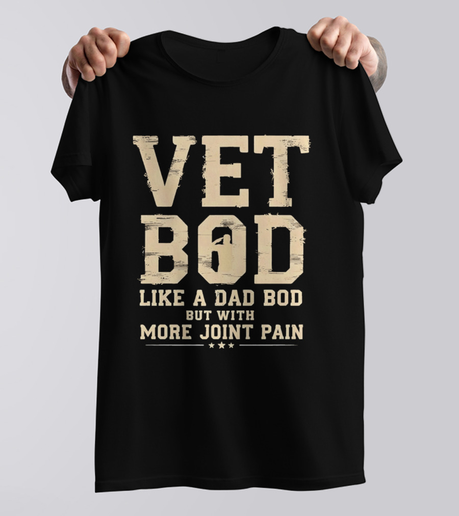 Vet Bod Like A Dad Bod But With More Joint Pain T-Shirt