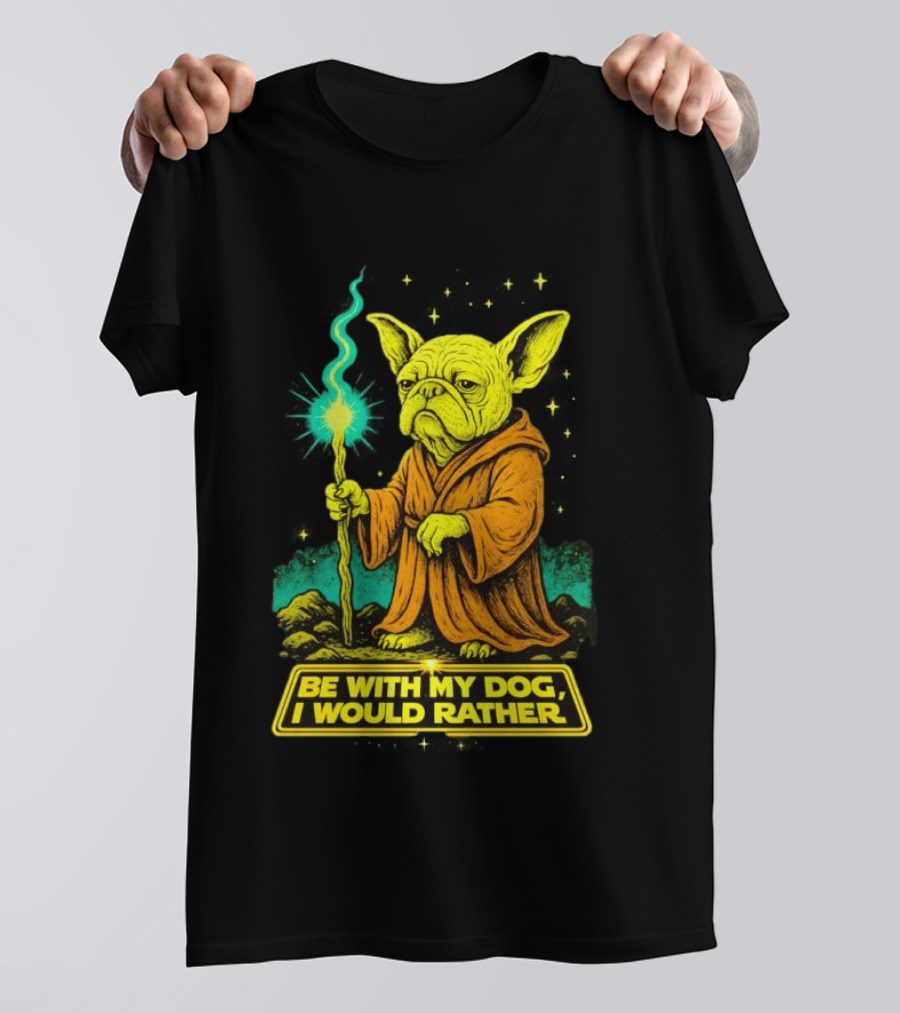 Be With My Dog I Would Rather Yoda Bulldog Star War T-Shirt