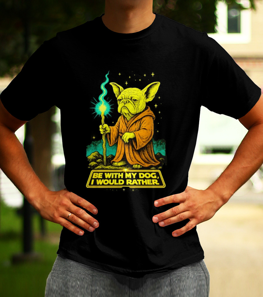 Be With My Dog I Would Rather Yoda Bulldog Star War T-Shirt