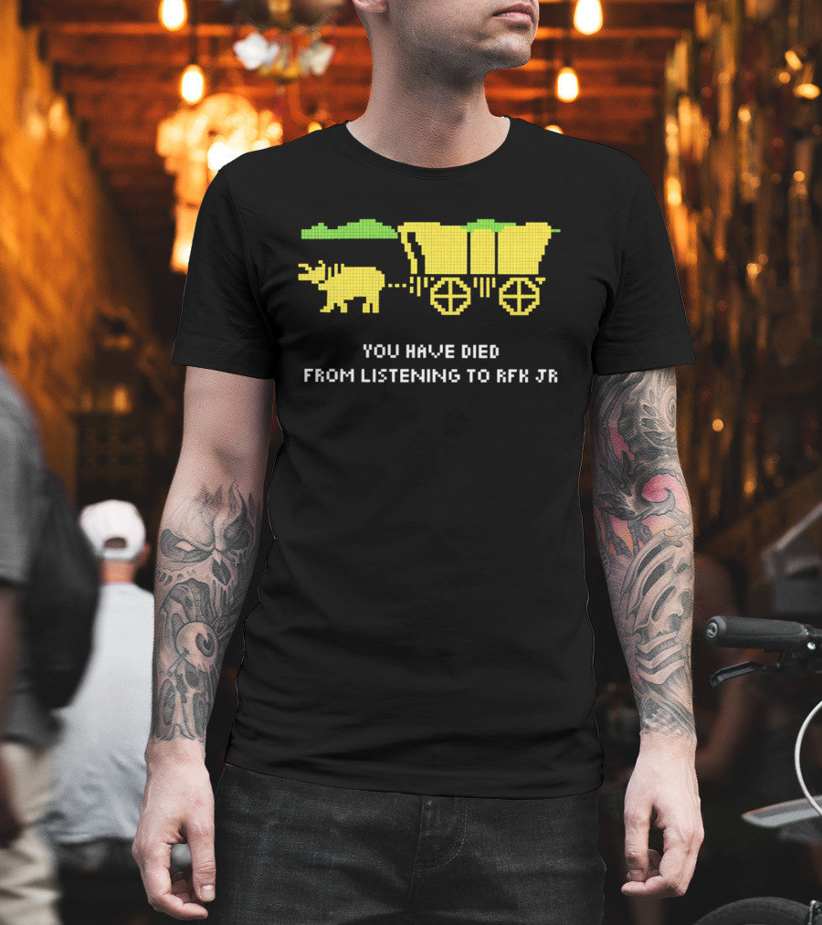You Have Died From Listening To RFK Jr 8bit Game Ox Cart T-Shirt