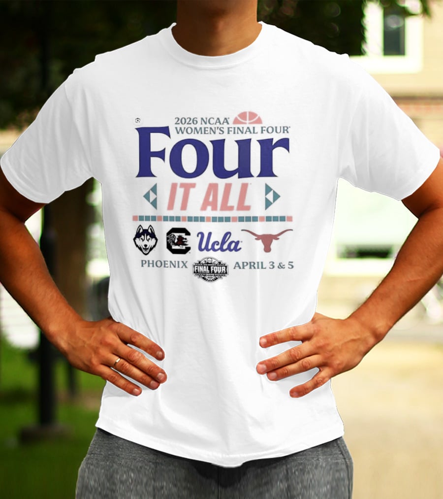NCAA Women's Final Four 2026 Four It All UCLA Connecticut South Carolina Texas Phoenix Arizona T-Shirt