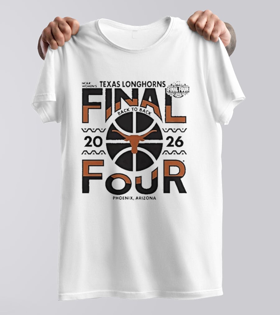 Texas Longhorns NCAA Women's Back To Back 2026 Final Four Phoenix Arizona T-Shirt