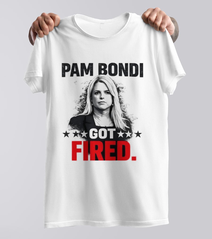 Pam Bondi Got Fired Star T-Shirt
