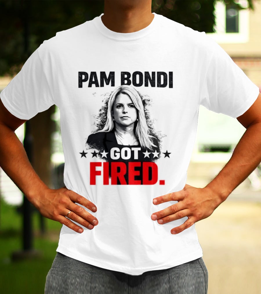 Pam Bondi Got Fired Star T-Shirt