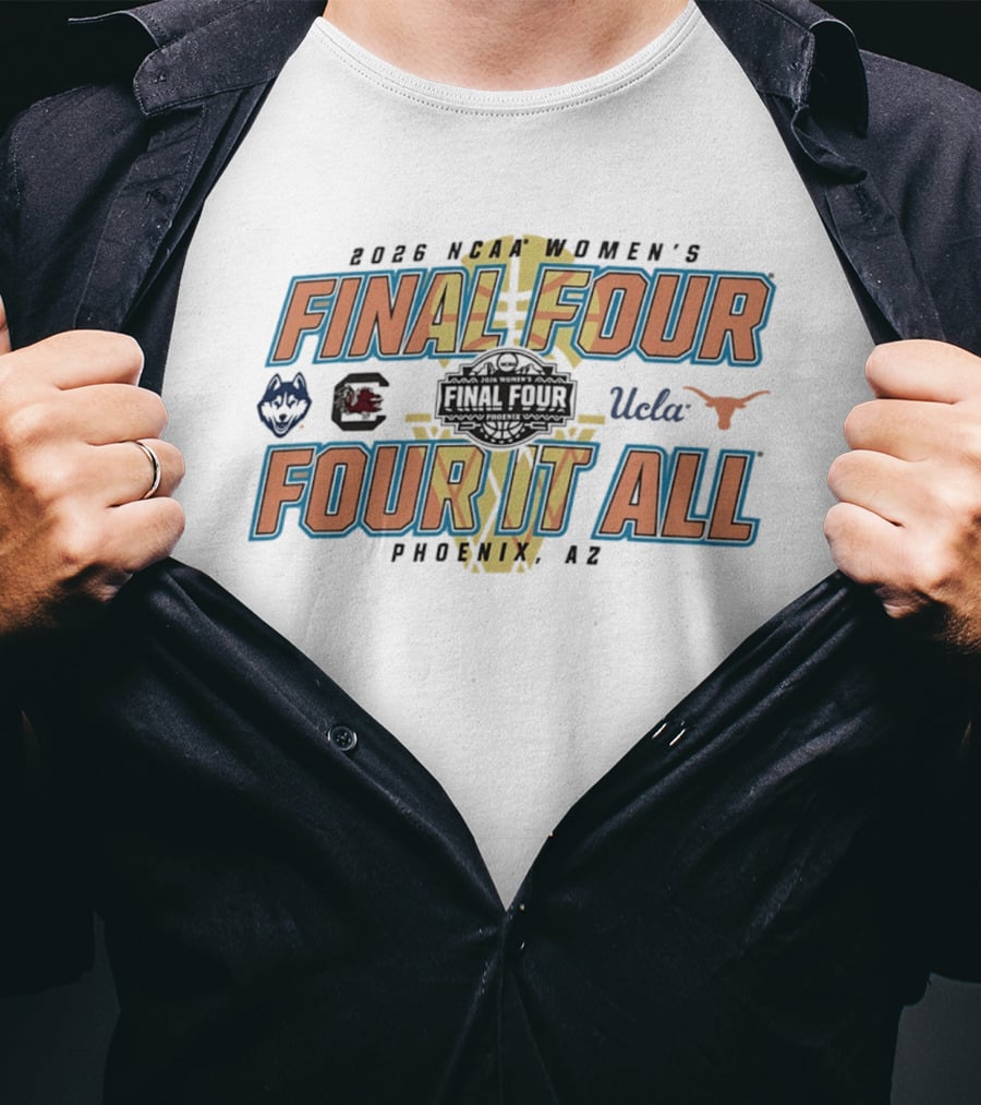 2026 NCAA Women's Final Four UConn South Carolina UCLA Texas Phoenix AZ Four It All T-Shirt