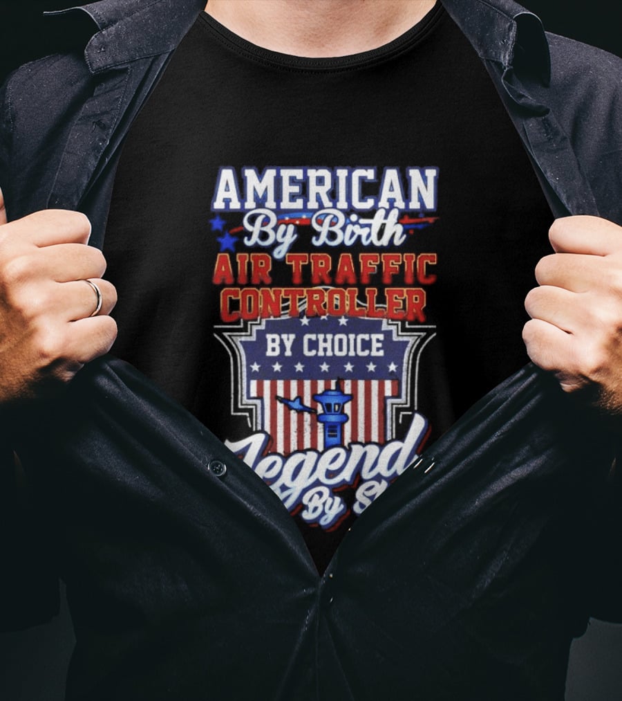American By Birth Air Traffic Controller By Choice Legend By Skill Patriotic Pride T-Shirt