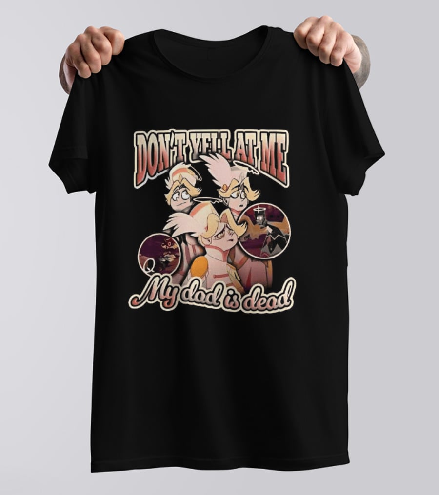 Hazbin Hotel Don't Yell At Me My Dad Is Dead Characters T-Shirt