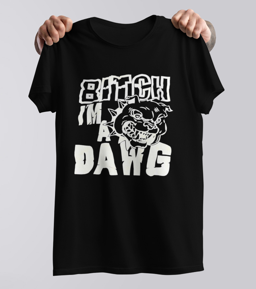 Bitch I'm A Dawg Fierce Bulldog Face T-Shirt