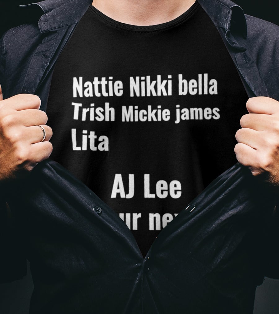 Nattie Nikki Bella Trish Mickie James Lita AJ Lee Your Next T-Shirt
