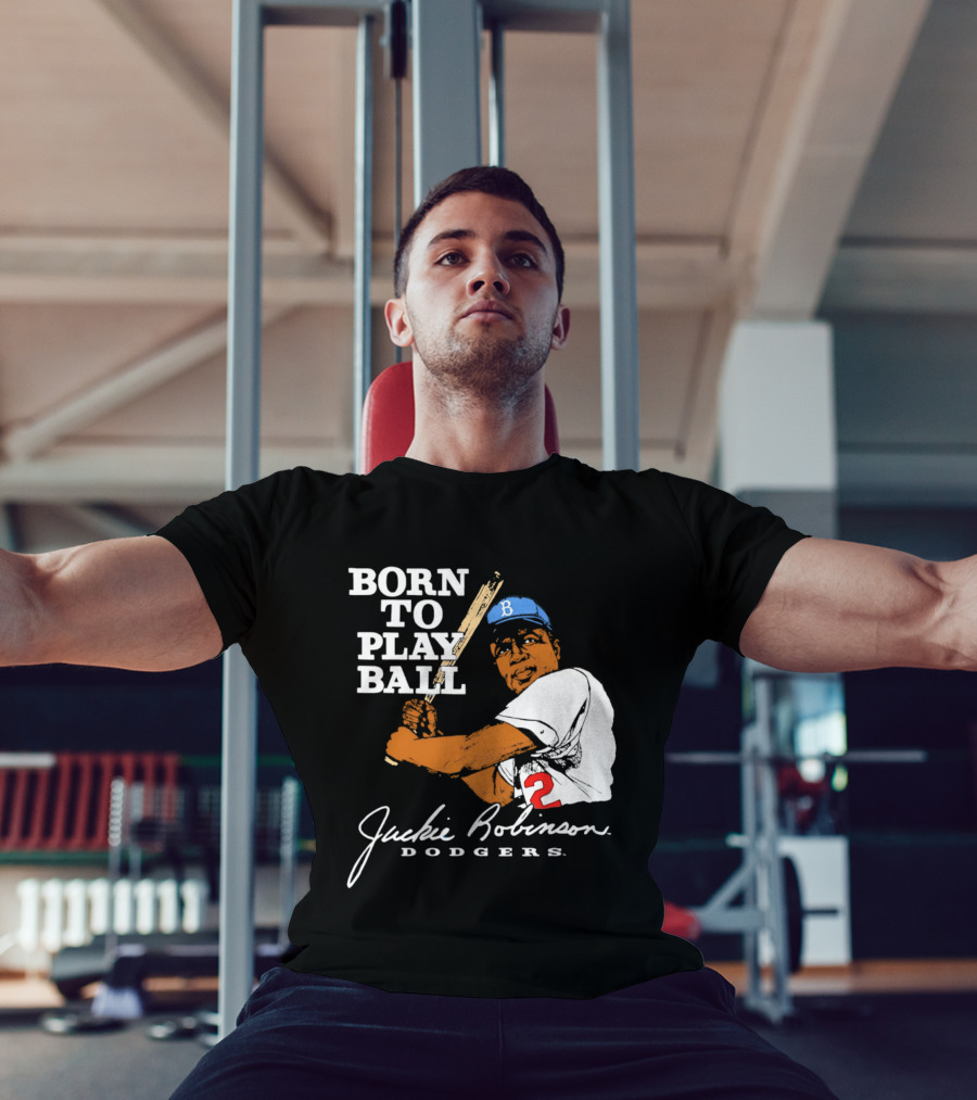Born To Play Ball Jackie Robinson Dodgers T-Shirt