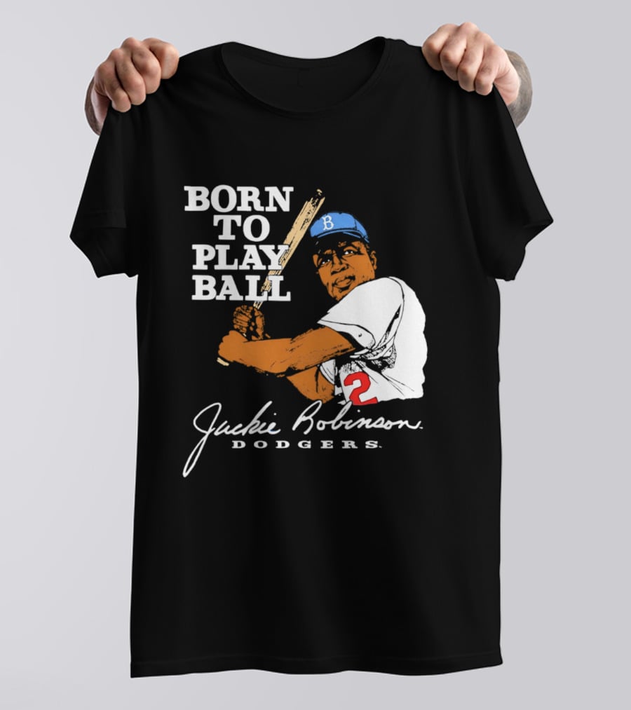 Born To Play Ball Jackie Robinson Dodgers T-Shirt