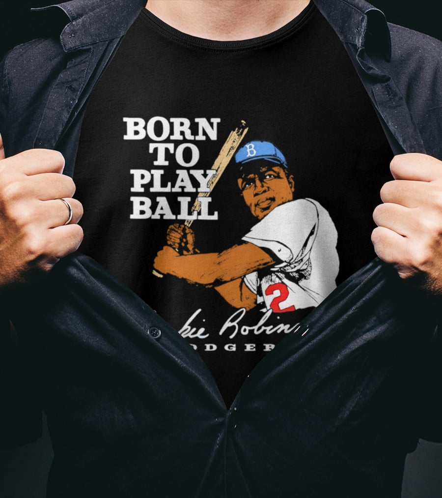 Born To Play Ball Jackie Robinson Dodgers T-Shirt