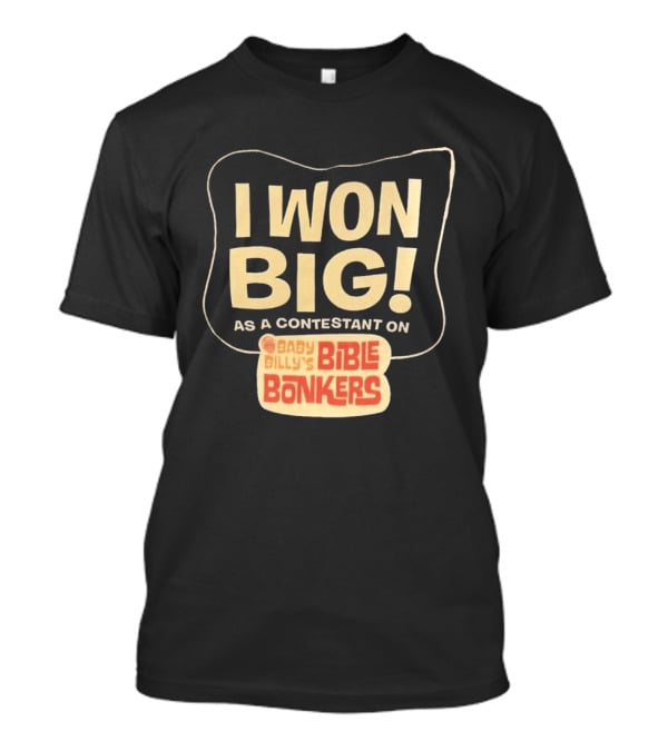 I Won Big Baby Billy's Bible Bonkers Contestant T-Shirt