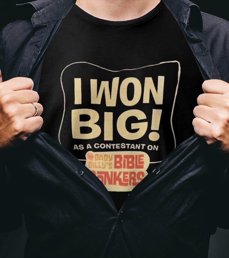 I Won Big Baby Billy's Bible Bonkers Contestant T-Shirt