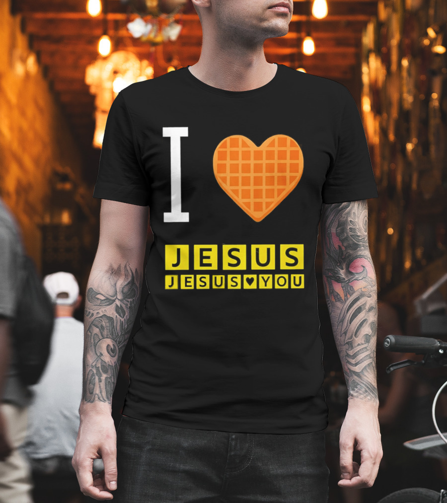 I Love Jesus Waffle House Jesus Loves You T-Shirt