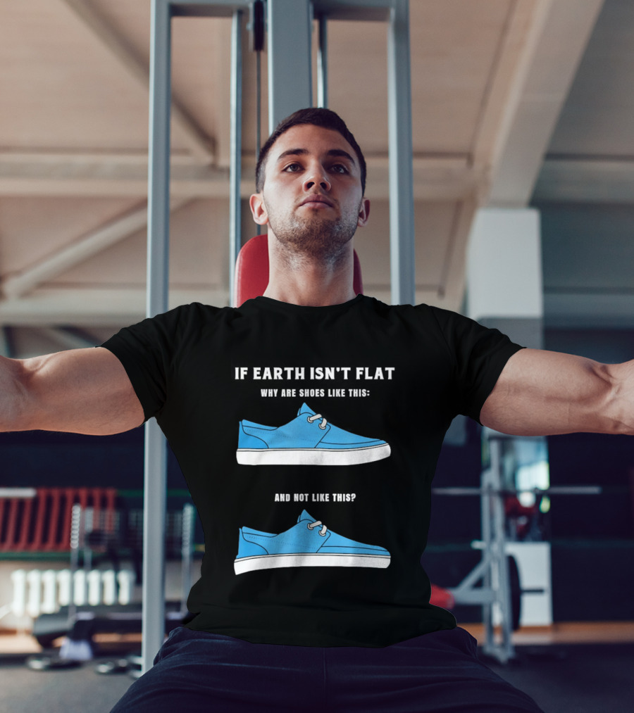 If Earth Isn't Flat Why Are Shoes Like This Blue Sneakers T-Shirt