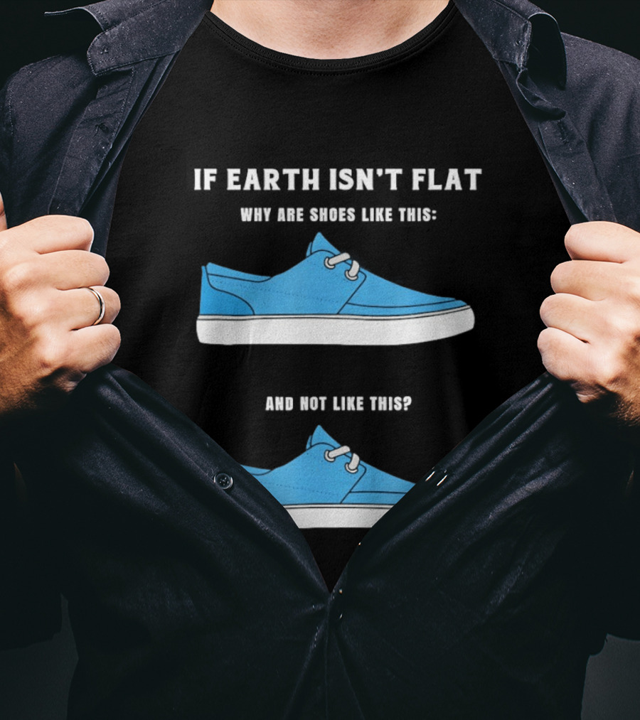 If Earth Isn't Flat Why Are Shoes Like This Blue Sneakers T-Shirt