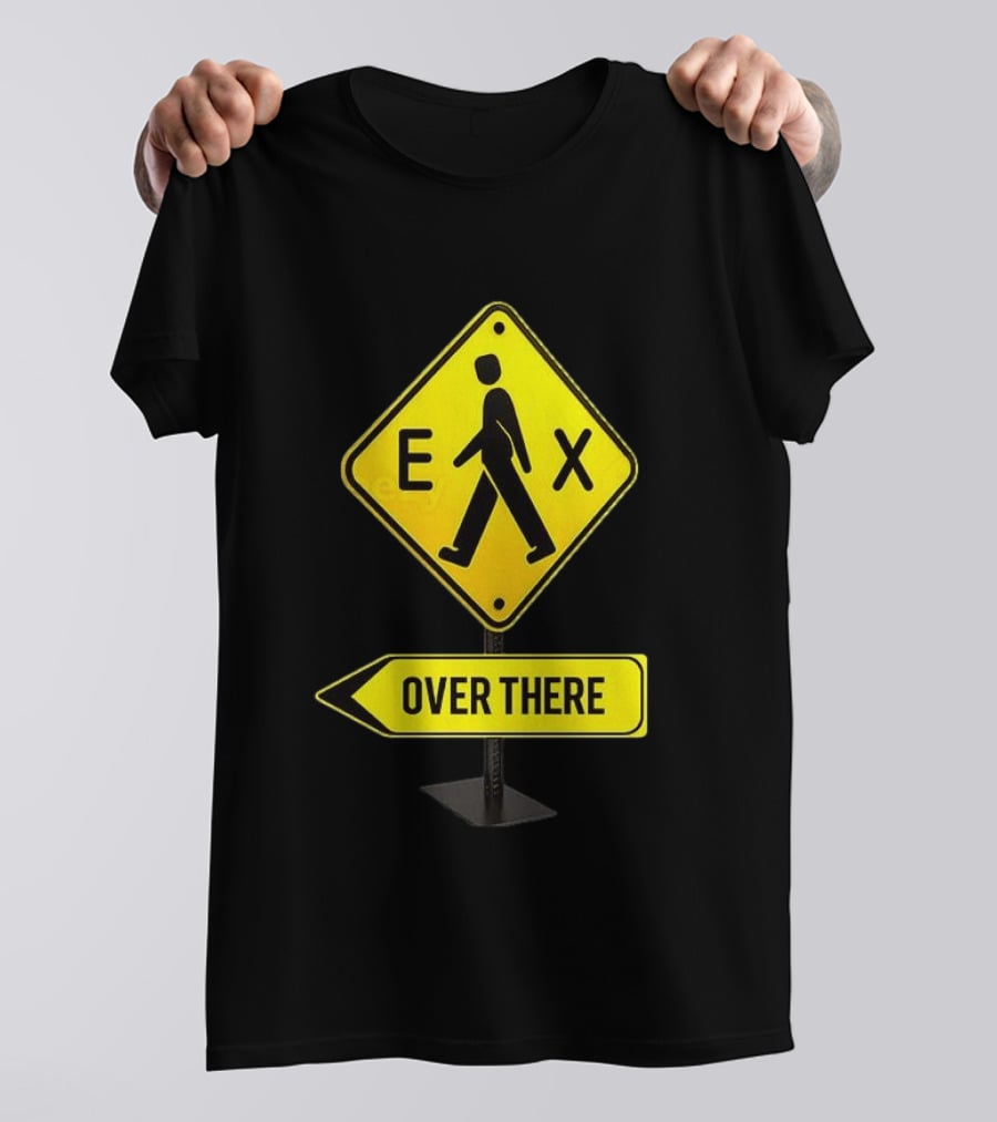 Pedestrian Caution Sign EX Over There T-Shirt