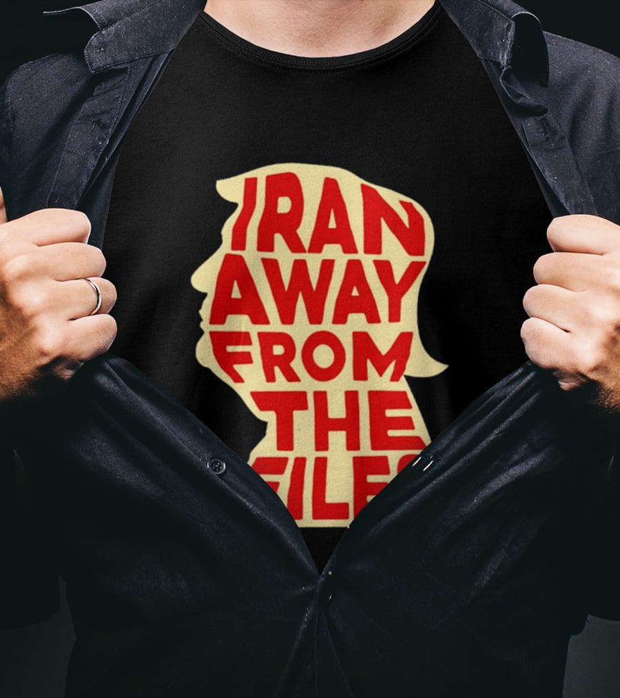Iran Away From The Files Trump T-Shirt