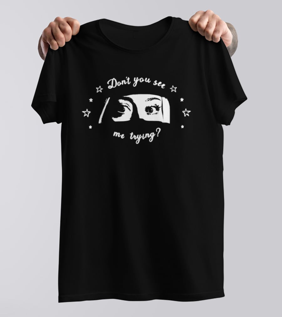 Don't You See Me Trying Eye T-Shirt
