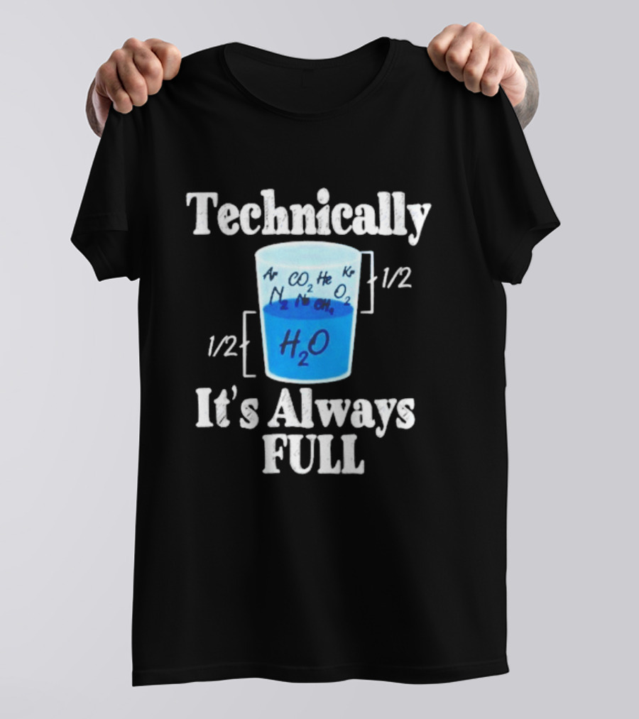 Technically It's Always Full Science Humor Chemistry Beaker T-Shirt