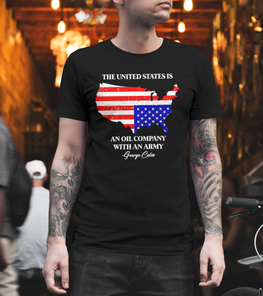 The United States Is An Oil Company With An Army Map George Carlin T-Shirt