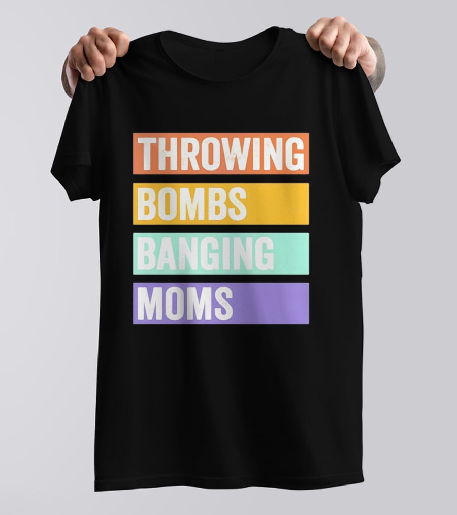 Throwing Bombs Banging Moms Text Bold Colorful Strips T-Shirt