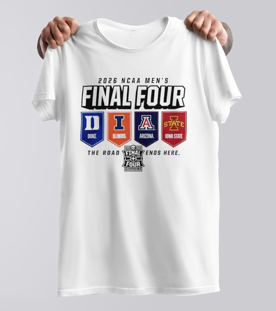 2026 NCAA Men's Final Four Duke Illinois Arizona Iowa State The Road Ends Here T-Shirt
