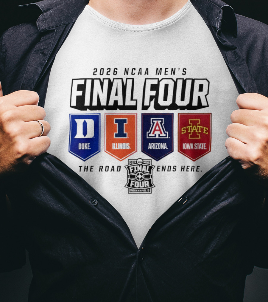 2026 NCAA Men's Final Four Duke Illinois Arizona Iowa State The Road Ends Here T-Shirt