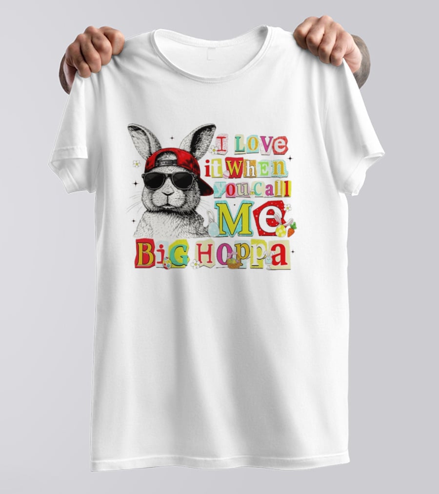 I Love It When You Call Me Big Hoppa Bunny Easter Day T-Shirt