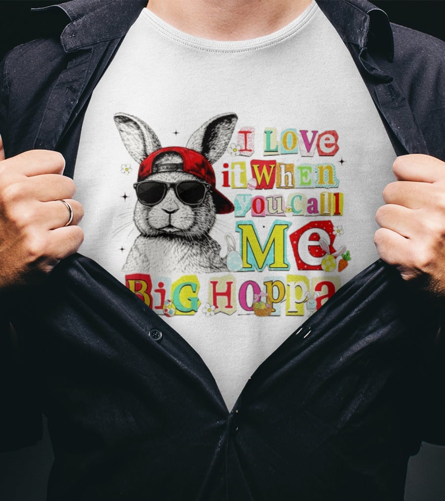 I Love It When You Call Me Big Hoppa Bunny Easter Day T-Shirt