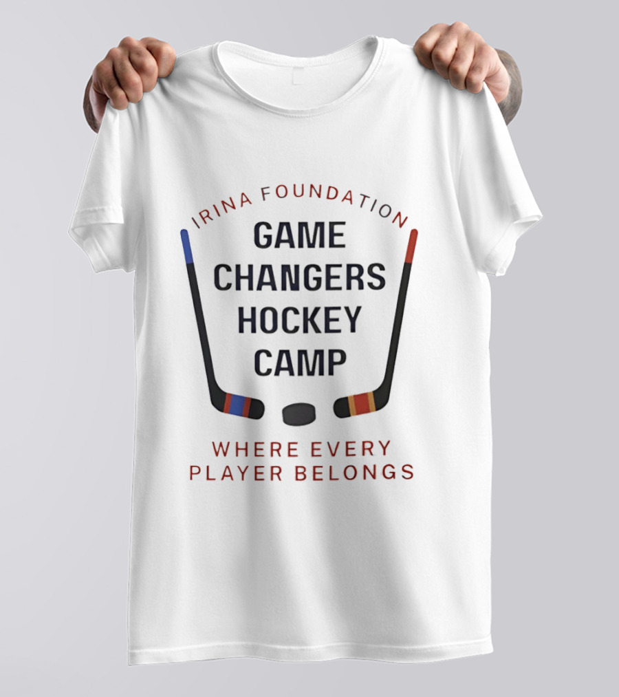 Irina Foundation Game Changers Hockey Camp Where Every Player Belongs T-Shirt