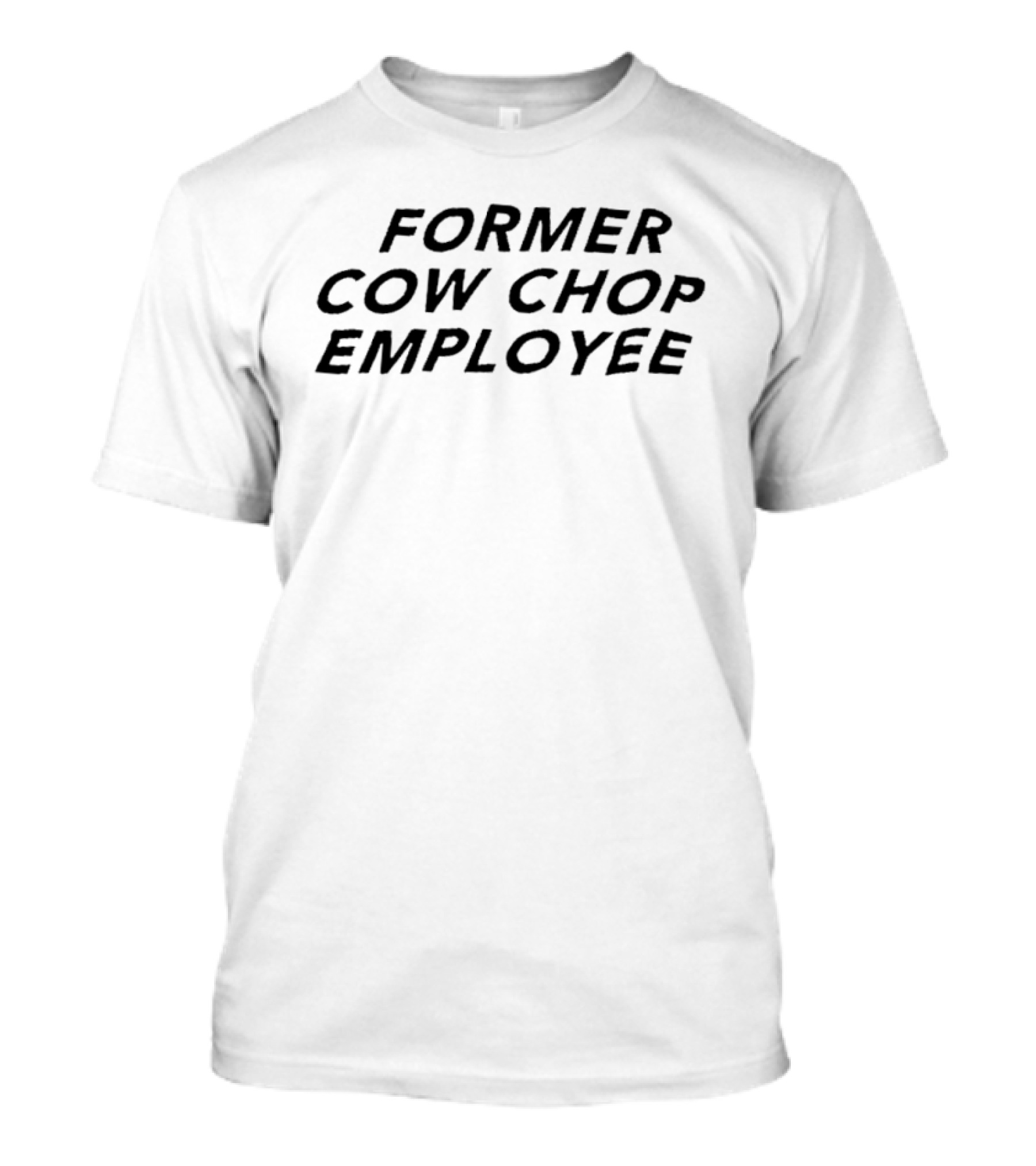 Former Cow Chop Employee Exclusive Fan Edition T-Shirt