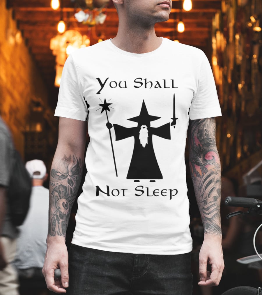 You Shall Not Sleep Wizard With Staff And Sword T-Shirt