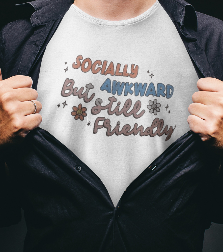 Socially Awkward But Still Friendly Fun Quirky Phrase With Flowers And Stars T-Shirt