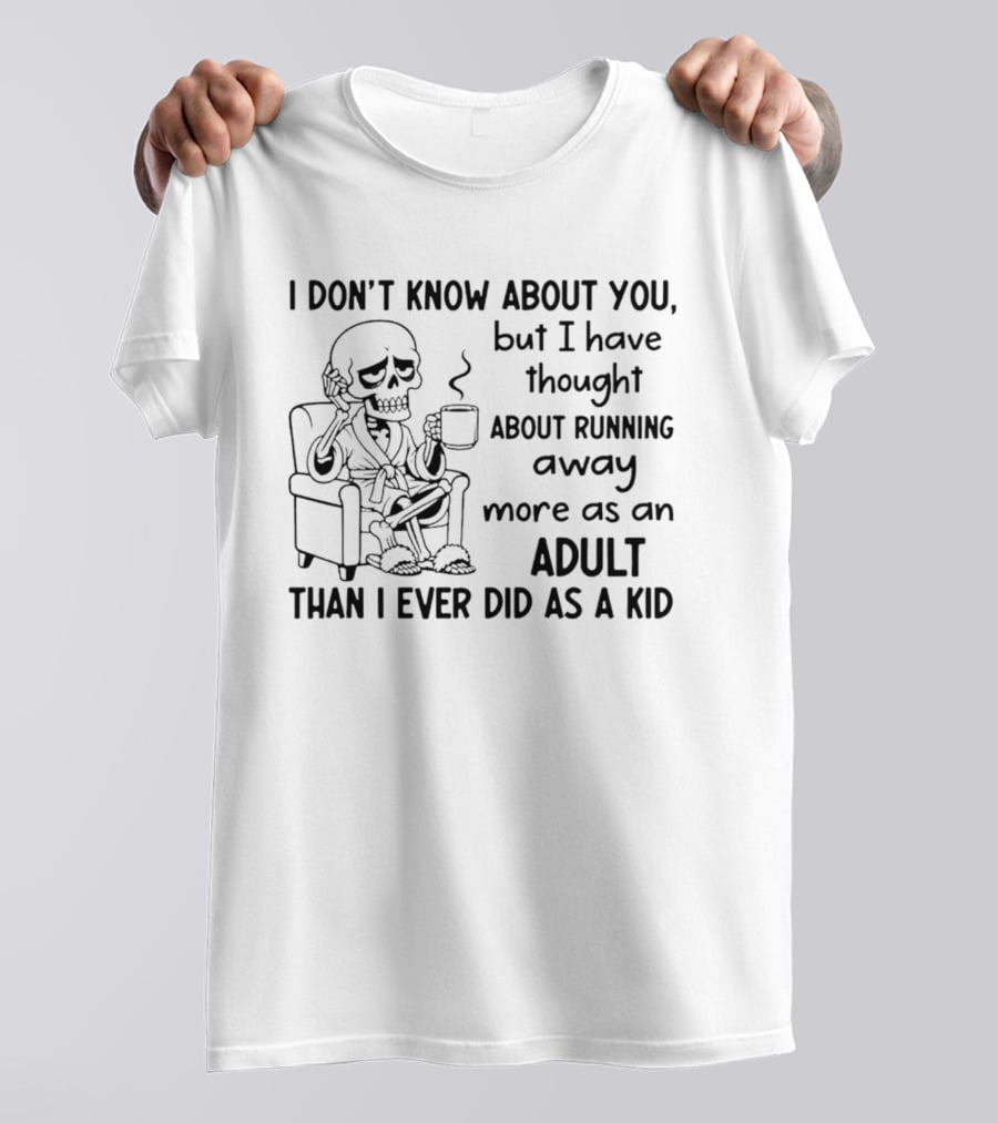 I Don't Know About You Skeleton Thought About Running Away Adult Humor T-Shirt