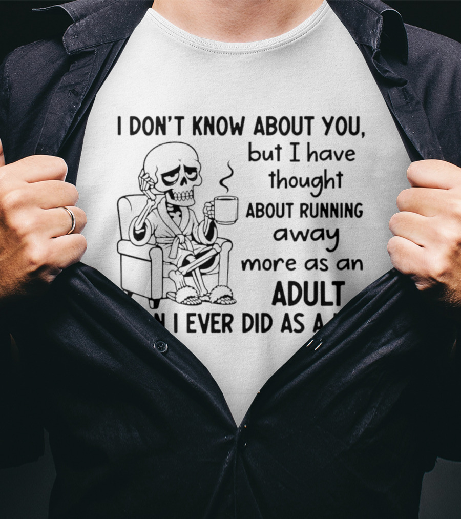 I Don't Know About You Skeleton Thought About Running Away Adult Humor T-Shirt