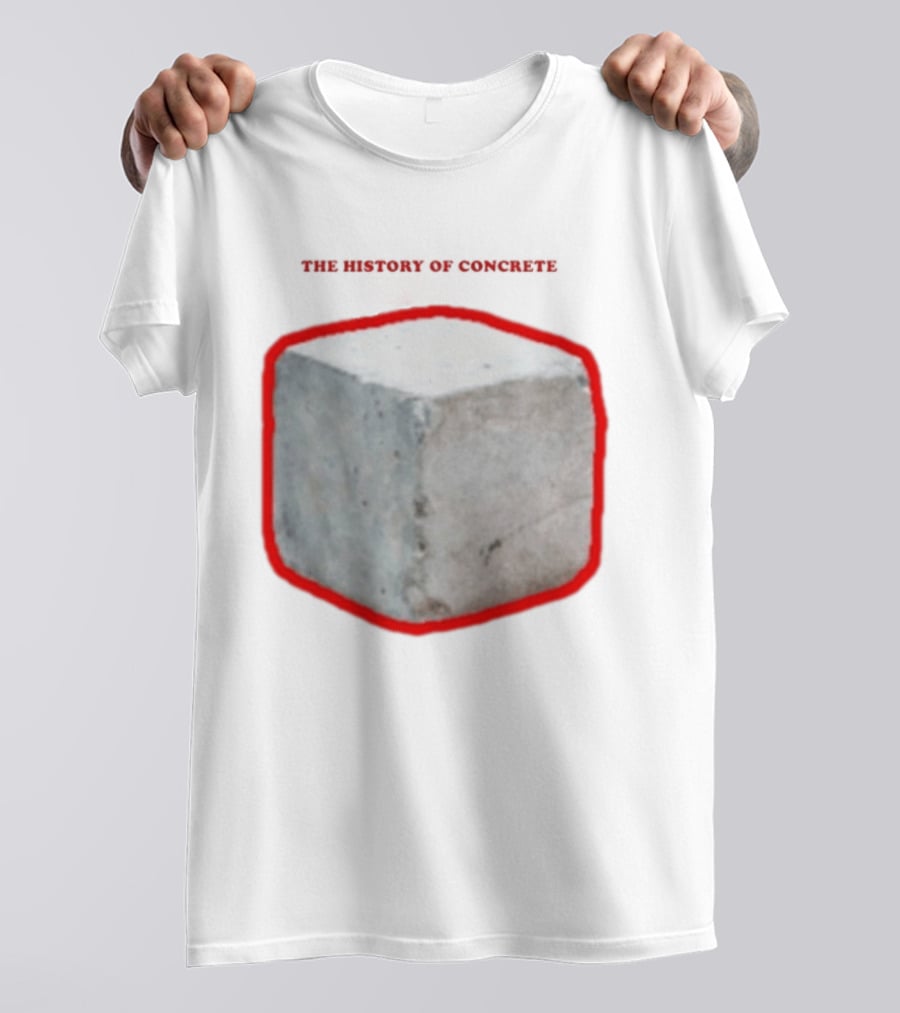 The History Of Concrete C. 25 220 AD To Present T-Shirt